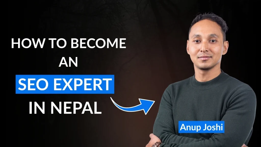 How to become an SEO expert in Nepal, featuring SEO expert Anup Joshi.